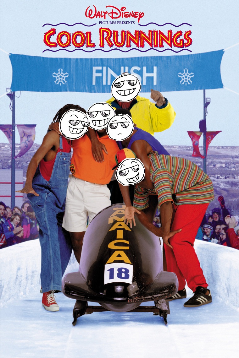 Feel the rhythm! Feel the rhyme! Get on up, its bobsled time! Cool Runnings!
